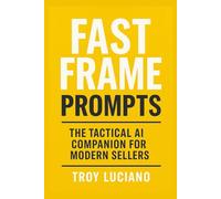 Fast Frame Prompts: The Tactical AI Companion for Modern Sellers