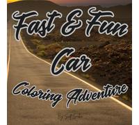 fast & Fun Car Coloring Adventure: Get Ready To Start Your Engines And Bring These Awesome Cars To Life With Color!