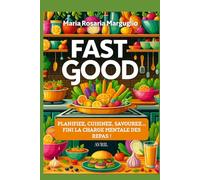 FAST GOOD - AVRIL: Planifiez, Cuisinez, Savourez...Finie la charge mentale des repas!