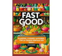 Fast Good - Décembre: Planifiez, Cuisinez, Savourez...Finie la charge mentale des repas!