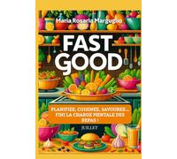 FAST GOOD - JUILLET: Planifiez, Cuisinez, Savourez...Finie la charge mentale des repas!