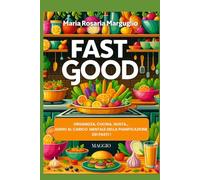 FAST GOOD - MAGGIO: ORGANIZZA, CUCINA, GUSTA… ADDIO AL CARICO MENTALE DELLA PIANIFICAZIONE DEI PASTI!