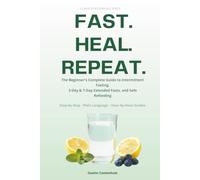 Fast. Heal. Repeat.: The Beginner's Complete Guide to Intermittent Fasting, 3-Day & 7-Day Extended Fasts, and the Safe Refeeding Protocol