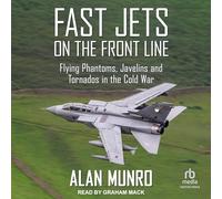 Fast Jets on the Front Line: Flying Phantoms, Javelins and Tornados in the Cold War