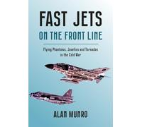 Fast Jets on the Front Line: Flying Phatoms, Javelins and Tornados in the Cold War
