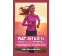 Fast Like a Girl Book for Over 40 Women: The 3-Phase Fasting Blueprint That Helps Busy Women Over 40 Melt Belly Fat, Sleep Better, and Feel Like a Teen Starting This Week