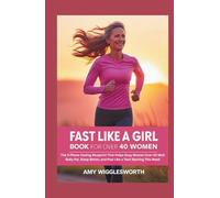 Fast Like a Girl Book for Over 40 Women: The 3-Phase Fasting Blueprint That Helps Busy Women Over 40 Melt Belly Fat, Sleep Better, and Feel Like a Teen Starting This Week