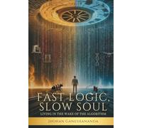 Fast Logic, Slow Soul: Living in the Wake of the Algorithm