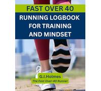 Fast Over 40: Running Logbook for Training and Mindset: Your Journey to Stronger, Happier Running After 40