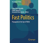 Fast Politics: Propaganda in the Age of TikTok (The Language of Politics)