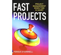Fast Projects (Book): Project Management When Time is Short