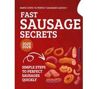 Fast Sausage Secrets : Simple Steps to Perfect Sausages Quickly