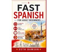 Fast Spanish for Adult Beginners: Learn Spanish Step by Step with the Proven CasaIdioma Method in Just 15 Minutes a Day