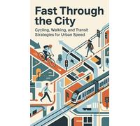 Fast Through the City: Cycling, Walking, and Transit Strategies for Urban Speed