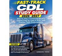 Fast-Track CDL Study Guide 2026-2027: Step-by-Step Commercial Driver's License Prep for Class A B & C with Practice Tests, Endorsements