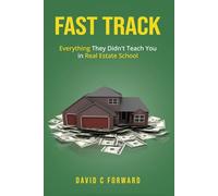 Fast Track: Everything They Never Taught You in Real Estate School!