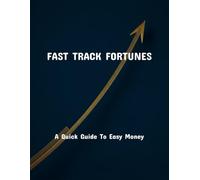 Fast Track Fortunes: A Quick Guide To Easy Money