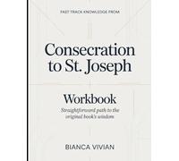 Fast-Track Knowledge From Consecration Of St. Joseph: Straightforward Path To The Original Book's Wisdom