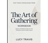 Fast-Track Knowledge from The Art Of Gathering: Gentle Introduction To The Original Books Deep Ideas