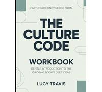 Fast-Track Knowledge From The Culture Code: Gentle Introduction To The Original Book's Deep Ideas