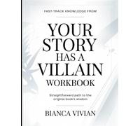 Fast-Track Knowledge From Your Story Has A Villain: Straightforward Path To The Original Book's Wisdom