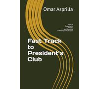Fast Track to President’s Club: How to Outperform, Outlast, and Outshine in Pharmaceutical Sales