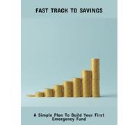 Fast Track To Savings: A Simple Plan To Build Your First Emergency Fund