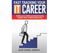 Fast Tracking Your IT Career: Selling Your Skills and Maximizing Impact with Limited Reaources