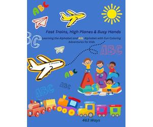 Fast Trains, High Planes & Busy Hands: Learning the Alphabet and ASL Alphabet with Fun Coloring Adventures for Kids