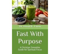 Fast With Purpose: A Christian Smoothie Guide for Spiritual Focus (Enterprise College)