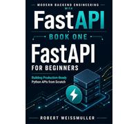 FastAPI for Beginners: Building Production-Ready Python APIs from Scratch (Modern Backend Engineering with FastAPI)