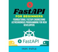 FastAPI For Beginners: Foundational FastAPI Engineering Asynchronous Programming for New Developers