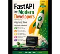 FastAPI for Modern Developers: Advanced Techniques for Building Secure, Scalable, and Maintainable Python Web Applications (Modern FastAPI Series)