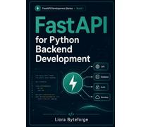 FastAPI for Python Backend Development: Build Modern REST APIs with FastAPI, Pydantic, CRUD Operations, Dependency Injection, Validation, and Real-World Projects (FASTAPI DEVELOPMENT SERIES)