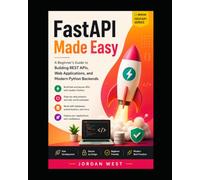 FastAPI Made Easy: A Beginner's Guide to Building REST APIs, Web Applications, and Modern Python Backends (Modern FastAPI Series)