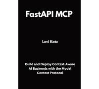FastAPI MCP in Action: Build and Deploy Context-Aware AI Backends with the Model Context Protocol