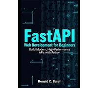 FastAPI Web Development for Beginners: Build Modern, High-Performance APIs with Python