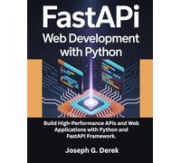 FastAPI Web Development with Python: Build High-Performance APIs and Web Applications with Python and FastAPI Framework. (python programming languages: how to learn python programming language)