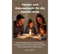 Fasten- und Osterandacht für die Familie 2026: Eine 46-tägige Reise zur Erkundung des Glaubens und zur Förderung des spirituellen Familienwachstums in dieser Saison