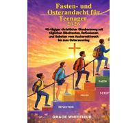Fasten- und Osterandacht für Teenager 2026: 40-tägiger christlicher Glaubensweg mit täglichen Bibeltexten, Reflexionen und Gebeten vom Aschermittwoch bis zum Ostersonntag