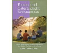 Fasten- und Osterandacht für Teenager 2026: Tägliche Betrachtungen aus der Heiligen Schrift über Glaube, Wachstum und Hoffnung