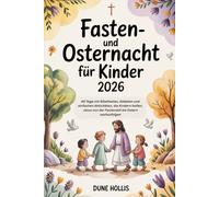 Fasten- und Osternacht für Kinder 2026: 40 Tage mit Bibeltexten, Gebeten und einfachen Aktivitäten, die Kindern helfen, Jesus von der Fastenzeit bis Ostern nachzufolgen