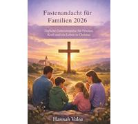 Fastenandacht für Familien 2026: Tägliche Gebetsimpulse für Frieden, Kraft und ein Leben in Christus