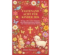 FASTENANDACHT FÜR KINDER 2026: 40 Tage voller Gebets Momente und Glaubensstärkung Lektionen vom Aschermittwoch bis Ostern