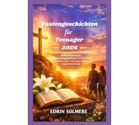 Fastengeschichten für Teenager 2026: Eine glaubensbasierte Andachtsreise durch Osterbetrachtungen, Wachstumsgottesdienste, Gebete und Herausforderungen des realen Lebens für junge Erwachsene.