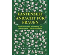 FASTENZEIT ANDACHT FÜR FRAUEN: Meditation und Besinnung für einen neuen Lebensabschnitt