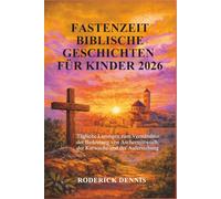 FASTENZEIT BIBLISCHE GESCHICHTEN FÜR KINDER 2026: Tägliche Lesungen zum Verständnis der Bedeutung von Aschermittwoch, der Karwoche und der Auferstehung