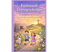 Fastenzeit-Ostergeschichten für Kinder 2026: Eine sanfte Reise vom Opfer zum neuen Leben