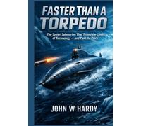 Faster Than a Torpedo: The Soviet Submarine That Tested the Limits of Technology - and Paid the Price