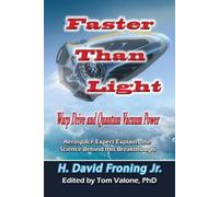 Faster Than Light: Warp Drive and Quantum Vacuum Power Aerospace Expert Explains the Science Behind This Breakthrough [Idioma Inglés]